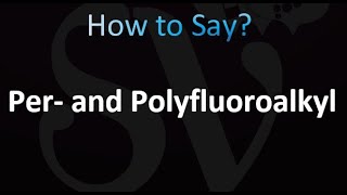 How to Pronounce Per and Polyfluoroalkyl subtances [upl. by Wiles]