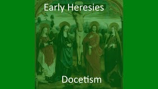 Early Christian Heresies Docetism [upl. by Yztim]