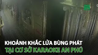 Khoảnh khắc lửa bùng phát tại cơ sở karaoke An Phú  VTC14 [upl. by Ronile]