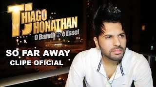 TJ Thiago Jhonathan  So Far Away Clipe Oficial Full HD [upl. by Haroppizt268]