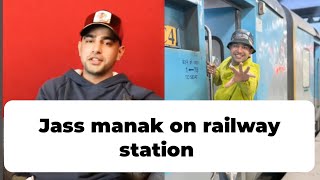 jass manak on railway station 😻  jass manak railway station  jass manak [upl. by Mezoff]