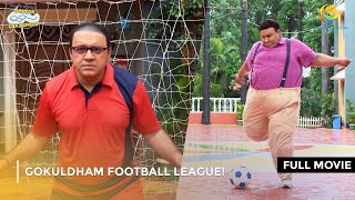 Gokuldham Football League I FULL MOVIE  Taarak Mehta Ka Ooltah Chashmah Ep 4149 to 4151 [upl. by Llednor]