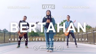 BERTAHAN  FIVE MINUTES KARAOKE  FEMALE KEY  NADA WANITA COVER QHUTBUS SAKHA [upl. by Losse]