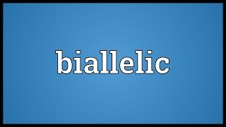 Biallelic Meaning [upl. by Ernaldus]