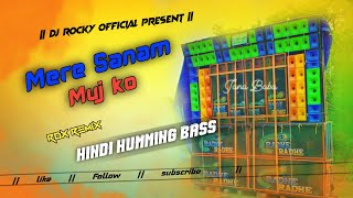 MERE SANAM MUJ MUJKO  HINDI HUMMING BASS  RDX REMIX X DJ BM REMIX X DJ ROCKY OFFICIAL [upl. by Eleahcim]