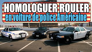 HOMOLOGUER et ROULER en voiture de police AMÉRICAINE 🇺🇸 [upl. by Esialb]