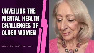 Unveiling the Mental Health Challenges of Older Women [upl. by Eiliab]