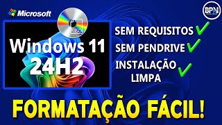 COMO INSTALAR o Windows 11 24H2 em Qualquer PC  INSTALAÇÃO LIMPA [upl. by Ysabel548]