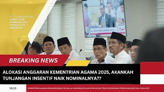 ALOKASI ANGGARAN KEMENTRIAN AGAMA TAHUN 2025 APAKAH TUNJANGAN INSENTIF NAIK NOMINALNYA [upl. by Pasol124]