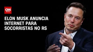 Elon Musk anuncia internet para socorristas no RS  BASTIDORES CNN [upl. by Cochard]