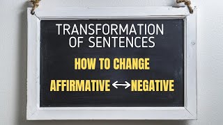 Affirmative to Negative to Affirmative  Transformation of Sentences  English Grammar [upl. by Gaylor]