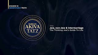 Rabbi Akiva Tatz  The Thinking Jews Guide To Life  Jew NonJew amp Intermarriage [upl. by Melleta523]