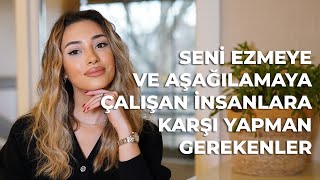 Seni Ezmeye ve Aşağılamaya Çalışan İnsanlara Karşı Yapman Gerekenler [upl. by Guibert185]