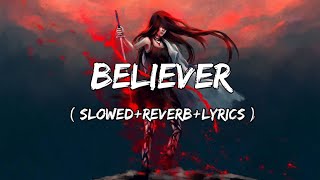 Believer  Imagine Dragons Song  Slowed Reverb Lyrics [upl. by Seravaj]