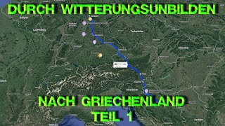 Unwetter Gen Süden  Trotzdem nach Griechenland  Kommen wir gut durch  Reisende wie Wir [upl. by Narbig57]