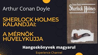 Arthur Conan Doyle Sherlock Holmes kalandjai  A mérnök hüvelykujja Hangoskönyv [upl. by Elurd]