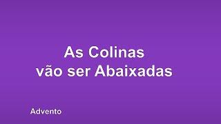 Advento  As Colinas vão ser Abaixadas [upl. by Karolyn]