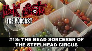 The Hook Shots Podcast  18 The Bead Sorcerer Of The Steelhead Circus [upl. by Hinze]