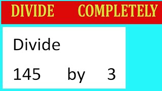 Divide 145 by 3 Divide completely [upl. by Eisse904]