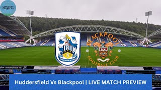 Huddersfield Vs Blackpool  LIVE MATCH PREVIEW [upl. by Frame]