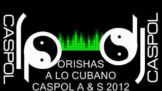 ORISHAS A LO CUBANO DJ CASPOL AGOSTO 2012 [upl. by Atinnor]