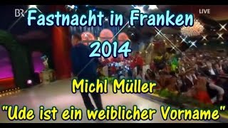 Fastnacht in Franken 2014 Michl Müller quotUde ist ein weiblicher Vornamequot [upl. by Aicelf]