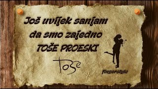 Još uvijek sanjam da smo zajedno  TOŠE PROESKI coverfingerstyleinstrumentaltekst [upl. by Laaspere]