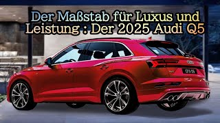 Der Maßstab für Luxus und Leistung  Der 2025 Audi Q5 [upl. by Hedberg]