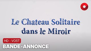 LE CHÂTEAU SOLITAIRE DANS LE MIROIR  bandeannonce HDVOST  6 septembre 2023 en salle [upl. by Dwyer]