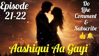 Aashiqui Aa Gayi  Next Episode quotAashiqui Aa Gayiquot  Episode  21 to 22  aashiquiaagayi [upl. by Jonati]