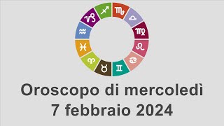 Oroscopo di mercoledì 7 febbraio 2024 [upl. by Prowel]