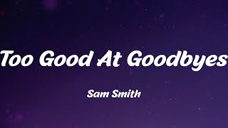 Sam Smith  Too Good At Goodbyes Lyrics [upl. by Bonucci350]