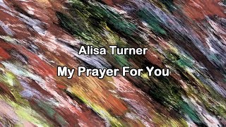 My Prayer For You  Alisa Turner lyrics HD [upl. by Gaddi]