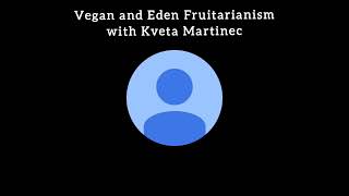 Vegan and Eden Fruitarianism with Kveta Martinec [upl. by Tobie]