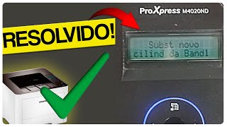 RESOLVIDO MENSAGEM quotSUBST NOVO CILINDRO DA BAND1quot IMPRESSORA SAMSUNG PROXPRESS M4020ND [upl. by Adohr]