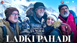 Ladki Pahadi  Uunchai  Amitabh Bachchan Parineeti C Anupam K Boman Abhijeet S Amit T Irshad [upl. by Hermina]