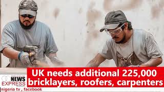 UK needs additional 225000 bricklayers roofers carpenters [upl. by Medina]