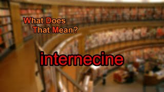 What does internecine mean [upl. by Netloc380]