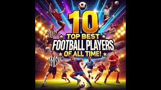 Top 10 Beste Voetbalspelers Aller Tijden [upl. by Gillian948]