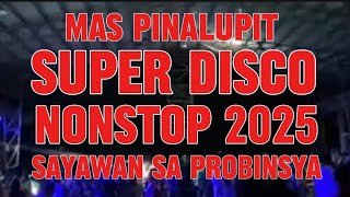 MAS PINALUPIT SUPER DISCO NONSTOP 2025 SAYAWAN SA PROBINSYA disco KAKAYSANTIAGOl5t [upl. by Ahsyad]