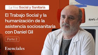 El Trabajo Social y la humanización de la asistencia sociosanitaria con Daniel Gil  Parte II [upl. by Yvaht959]