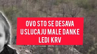 Otkriveni novi dokazi CRNO NA BELO o maloj Danki Ovo ledi KRV u zilama danka [upl. by Goldia654]