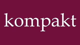 How to Pronounce kompakt compact Correctly in German [upl. by Salohcin303]