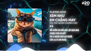 XEM NHƯ EM CHẲNG MAY REMIX  CHU THÚY QUỲNH X NOPER X H2O  NHẠC TRẺ REMIX HOUSE LAK 2024 [upl. by Aicenav448]