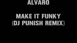 Alvaro  Make It Funky DJ Punish Remix [upl. by Ilyk]