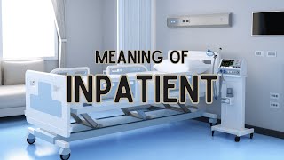 What is the meaning of Inpatient [upl. by Maier]