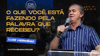 MEVAM OFICIAL  O QUE VOCÊ ESTÁ FAZENDO PELA PALAVRA QUE RECEBEU  LUIZ HERMÍNIO 230122 [upl. by Zuliram378]