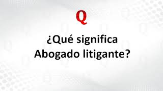 ¿Qué significa abogado litigante [upl. by Saville]