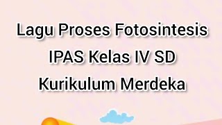 Lagu Proses Fotosintesis  IPAS Kelas IV Kurikulum Merdeka  Pembelajaran IPA SD [upl. by Mick720]