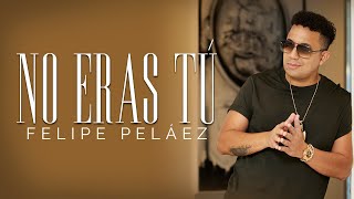 Felipe Peláez  No Eras Tú Video Oficial [upl. by Anatolio837]